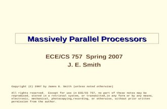 Massively Parallel Processors ECE/CS 757 Spring 2007 J. E. Smith Copyright (C) 2007 by James E. Smith (unless noted otherwise) All rights reserved. Except.