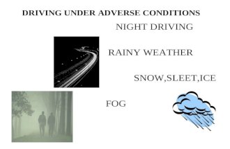 DRIVING UNDER ADVERSE CONDITIONS NIGHT DRIVING RAINY WEATHER SNOW,SLEET,ICE FOG.