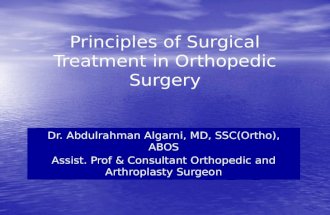 Principles of Surgical Treatment in Orthopedic Surgery Dr. Abdulrahman Algarni, MD, SSC(Ortho), ABOS Assist. Prof & Consultant Orthopedic and Arthroplasty.