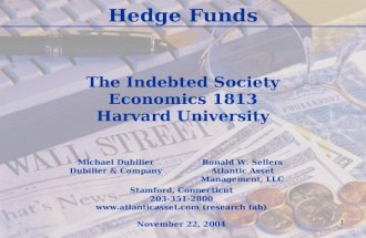1 Hedge Funds The Indebted Society Economics 1813 Harvard University Michael Dubilier Dubilier & Company Ronald W. Sellers Atlantic Asset Management, LLC.