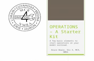 OPERATIONS – A Starter Kit A few basic elements to start operations on your model railroad. Bruce Bowie, Div 4, MCR, NMRA.