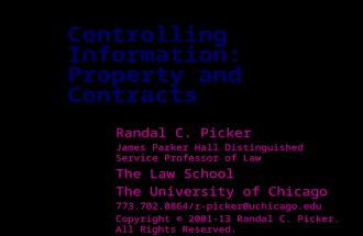 Class 1 Booth 42201: The Legal Infrastructure of Business Controlling Information: Property and Contracts Randal C. Picker James Parker Hall Distinguished.