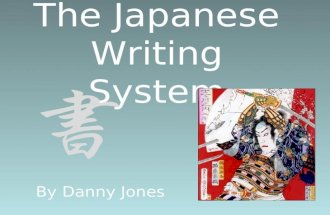 The Japanese Writing System By Danny Jones. The Japanese Writing System is divided into three types, Hiragana, Katakana and Kanji. Hiragana is used for.