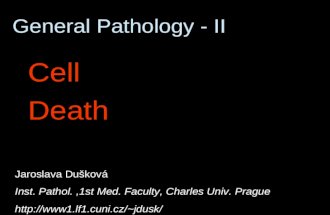 General Pathology - II Cell Death Jaroslava Dušková Inst. Pathol.,1st Med. Faculty, Charles Univ. Prague jdusk