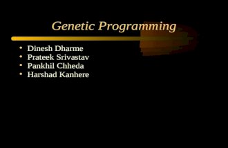 Genetic Programming Dinesh Dharme Prateek Srivastav Pankhil Chheda Harshad Kanhere.
