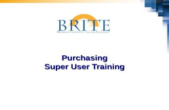 Purchasing Super User Training. 2 BRITE Purchasing Super User  Have fun and enjoy the opportunities we have to contribute to SBBC’s future success!
