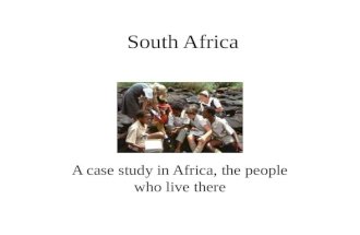 South Africa A case study in Africa, the people who live there.