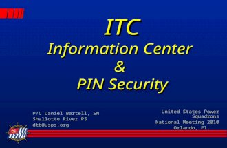 ITC Information Center & PIN Security United States Power Squadrons National Meeting 2010 Orlando, Fl. P/C Daniel Bartell, SN Shallotte River PS dtb@usps.org.