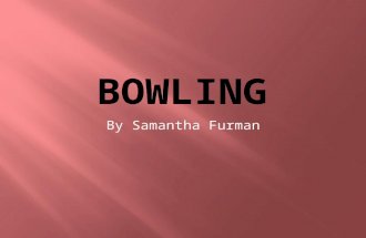 By Samantha Furman.  Bowling is a great social activity and arm work out.  Bowling isn’t very strenuous, but it is still an active way to spend time.