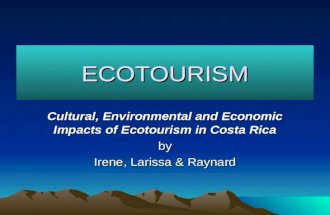 ECOTOURISM Cultural, Environmental and Economic Impacts of Ecotourism in Costa Rica by Irene, Larissa & Raynard.