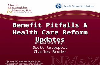 Benefit Pitfalls & Health Care Reform Updates Presented by: Scott Rappoport Charles Bruder The material provided herein is for informational purposes only.