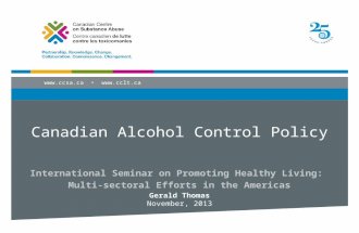 Www.ccsa.ca  Canadian Alcohol Control Policy International Seminar on Promoting Healthy Living: Multi-sectoral Efforts in the Americas Gerald.