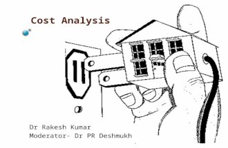 Cost Analysis Dr Rakesh Kumar Moderator- Dr PR Deshmukh.