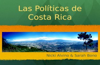 Las Políticas de Costa Rica Nicki Alvino & Sarah Bono.