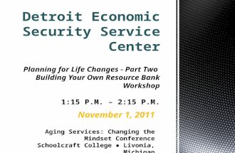 November 1, 2011 Detroit Economic Security Service Center Planning for Life Changes - Part Two Building Your Own Resource Bank Workshop 1:15 P.M. – 2:15.