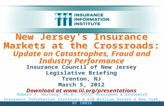 New Jersey’s Insurance Markets at the Crossroads: Update on Catastrophes, Fraud and Industry Performance Insurance Council of New Jersey Legislative Briefing.