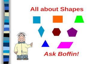 All about Shapes Ask Boffin! Properties of Shapes Number of sides Number of angles Number of lines of symmetry Regular or irregular Right Angles Parallel.