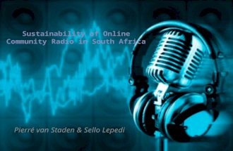 Pierré van Staden & Sello Lepedi.  What is online Radio  How do you listen / tune in to online radio?  Community Radio in South Africa  Potential.