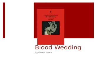 Blood Wedding By Garcia Lorca. Garcia Lorca  Lorca is one of the most important characters to emerge in Spain’s cultural history. His most famous surrealist.
