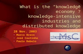 What is the “knowledge economy”? knowledge-intensive industries and distributed knowledge bases 28 Nov. 2003 Marco Bravo José Coutinho Paulo Rebelo.