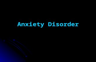 Anxiety Disorder. Definitions Anxiety is a diffuse, vague apprehension associated with feelings on uncertainty and helplessness. This emotion has no specific.