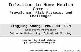 Infection in Home Health Care – Prevalence, Risk Factors, and Challenges Jingjing Shang, PhD, RN, OCN Assistant Professor Columbia University, School of.