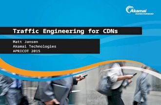 Traffic Engineering for CDNs Matt Jansen Akamai Technologies APRICOT 2015.