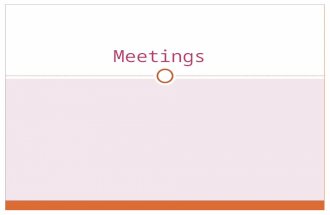 Meetings. Verbal announcements or reminders should always be backed up by documented ones. The date, location, time, length, and purpose of the meeting.