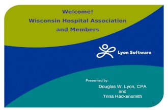 Douglas W. Lyon, CPA and Trina Hackensmith Presented by: Welcome! Wisconsin Hospital Association and Members 1.