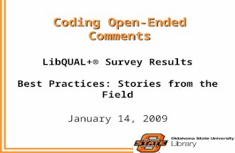 Coding Open-Ended Comments LibQUAL+® Survey Results Best Practices: Stories from the Field January 14, 2009.