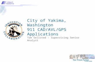City of Yakima, Washington 911 CAD/AVL/GPS Applications Tom Sellsted – Supervising Senior Analyst.