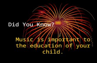 Did You Know? Music is important to the education of your child.