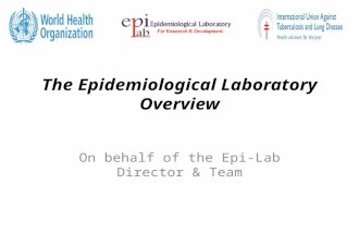 The Epidemiological Laboratory Overview On behalf of the Epi-Lab Director & Team.