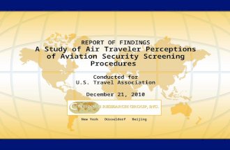 REPORT OF FINDINGS A Study of Air Traveler Perceptions of Aviation Security Screening Procedures Conducted for U.S. Travel Association December 21, 2010.