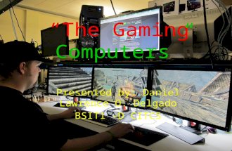 “The Gaming Computers” Presented by: Daniel Lawrence O. Delgado BSIT1 –D CITCS.