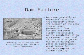 Dam Failure Dams are generally an expensive structure that directly affect the economy of the area through power generation, flood control and water supply.