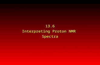 13.6 Interpreting Proton NMR Spectra. 1. number of signals 2. their intensity (as measured by area under peak) 3. splitting pattern (multiplicity) Information.