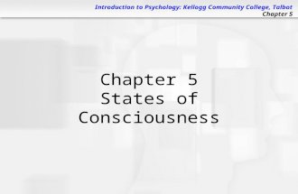 Introduction to Psychology: Kellogg Community College, Talbot Chapter 5 Chapter 5 States of Consciousness.