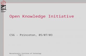 Massachusetts Institute of Technology Page 1 Open Knowledge Initiative CSG - Princeton, 05/07/03.