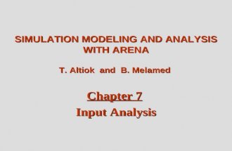 Altiok / Melamed Simulation Modeling and Analysis with Arena Chapter 7 1 SIMULATION MODELING AND ANALYSIS WITH ARENA T. Altiok and B. Melamed Chapter 7.