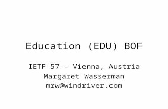 Education (EDU) BOF IETF 57 – Vienna, Austria Margaret Wasserman mrw@windriver.com.