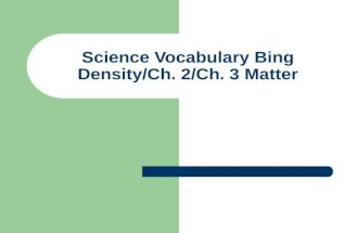 Science Vocabulary Bing Density/Ch. 2/Ch. 3 Matter.