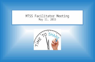 MTSS Facilitator Meeting May 11, 2015. Value everyone’s input/expertise/strengths What’s working and why? Remain Positive Be Learning Focused Adhere to.