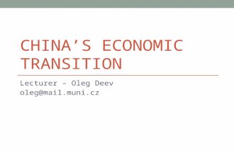 CHINA’S ECONOMIC TRANSITION Lecturer – Oleg Deev oleg@mail.muni.cz.