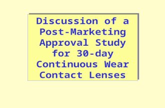 Discussion of a Post- Marketing Approval Study for 30-day Continuous Wear Contact Lenses.