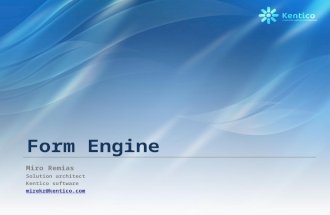 Form Engine Miro Remias Solution architect Kentico software mirekr@kentico.com.