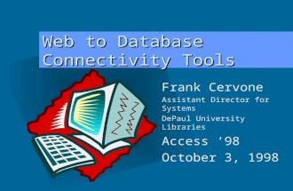 Web to Database Connectivity Tools Frank Cervone Assistant Director for Systems DePaul University Libraries Access ‘98 October 3, 1998.
