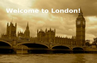 Welcome to London!. THERE ARE LOTS OF THINGS TO SEE IN LONDON LET´S VISIT LONDON.