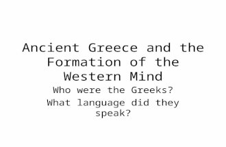 Ancient Greece and the Formation of the Western Mind Who were the Greeks? What language did they speak?