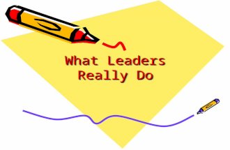 What Leaders Really Do. Leadership and Management Leadership –Not mystical and mysterious –Not charisma or personality traits –Not province of chosen.